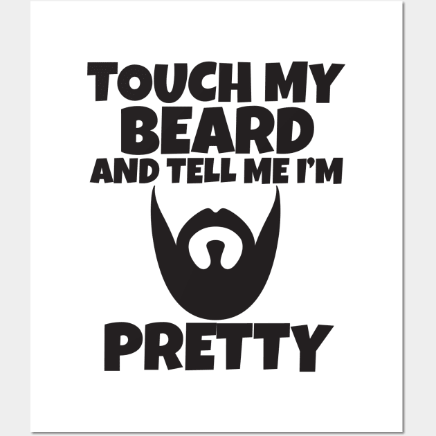 Touch My Beard And Tell Me I'm Pretty Wall Art by Work Memes